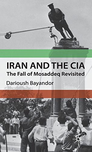 Iran and the CIA The fall of Mosaddeq revisited /