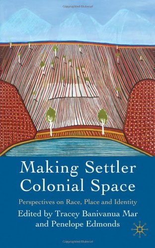 Making settler colonial space Perspectives on race, place and identity /