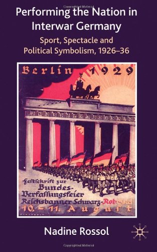 Performing the nation in interwar Germany Sport, spectacle and political symbolism, 1926-36 /