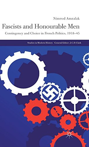 Fascists and honourable men Contingency and choice in French politics, 1918-45 /