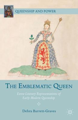 The emblematic queen Extra-literary representations of early modern queenship /