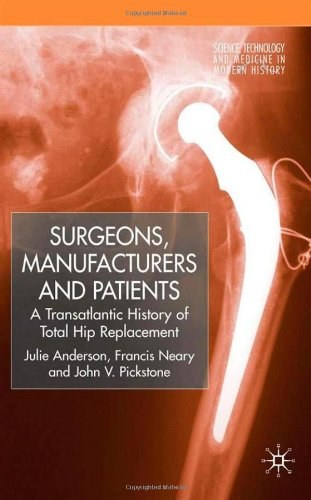 Surgeons, manufacturers and patients A transatlantic history of total hip replacement /