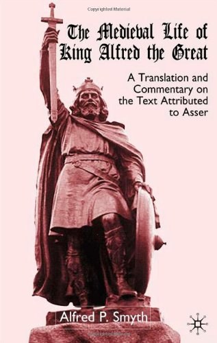 The medieval life of King Alfred the Great A translation and commentary on the text attributed to Asser /