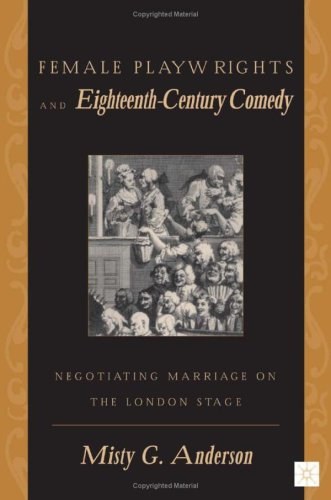 Female Playwrights and Eighteenth-Century Comedy Negotiating Marriage on the London Stage /