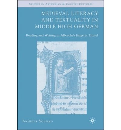 Medieval literacy and textuality in middle high German Reading and writing in Albrecht's jungerer titurel /