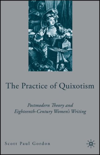 The practice of quixotism Postmodern theory and eighteenth-century women's writing /