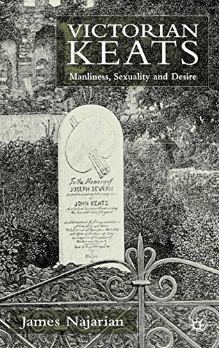 Victorian Keats Manliness, sexuality and desire /