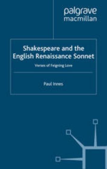 Shakespeare and the English renaissance sonnet verses of feigning love /