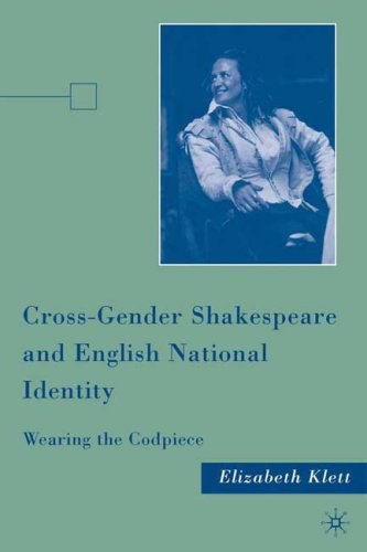 Cross-gender shakespeare and English national identity Wearing the codpiece /