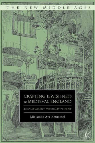Crafting Jewishness in Medieval England Legally absent, virtually present /