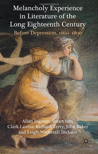 Melancholy experience in literature of the long eighteenth century Before depression, 1660-1800 /