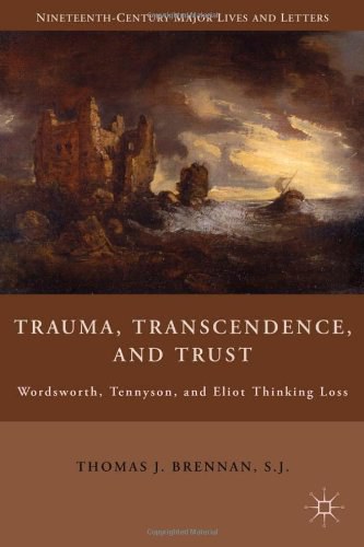 Trauma, transcendance, and trust Wordsworth, Tennyson, and Eliot thinking loss /