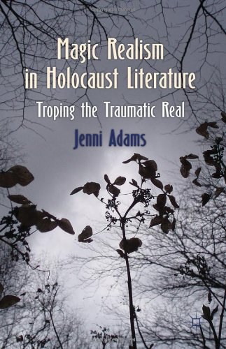 Magic realism in Holocaust literature troping the traumatic real /