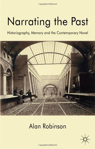Narrating the past Historiography, memory and the contemporary novel /
