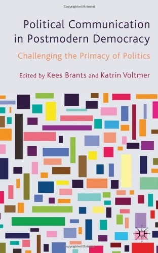 Political communication in postmodern democracy Challenging the primacy of politics /