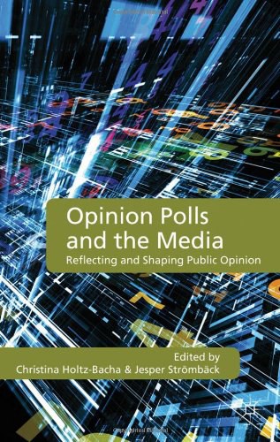 Opinion polls and the media Reflecting and shaping public opinion /