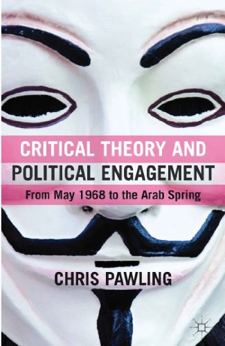 Critical theory and political engagement from May 1968 to the Arab Spring /