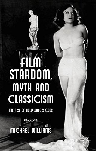 Film stardom, myth and classicism The rise of Hollywood's gods /