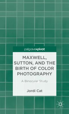 Maxwell, Sutton, and the birth of color photography A binocular study /