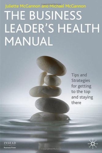 The business leader's health manual Tips and strategies for getting to the top and staying there /