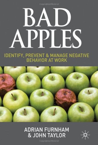 Bad apples Identify, prevent and manage negative behaviour at work /