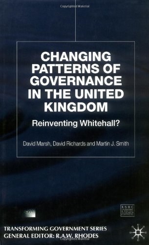 Changing patterns of government Reinventing Whitehall? /