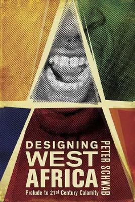 Designing West Africa Prelude to 21st century calamity /
