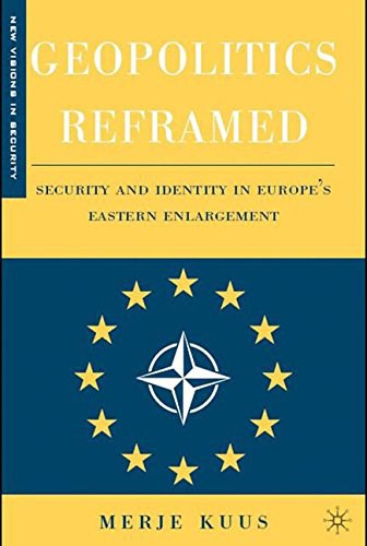 Geopolitics reframed Security and identity in Europe's eastern enlargement /