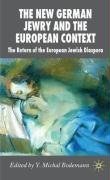 The new German Jewry and the European context The return of the European Jewish diaspora /