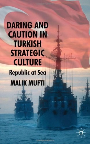Daring and caution in Turkish strategic culture Republic at sea /