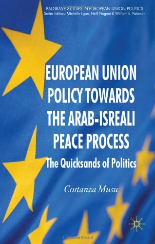 European Union policy towards the Arab-Israeli peace process The quicksands of politics /