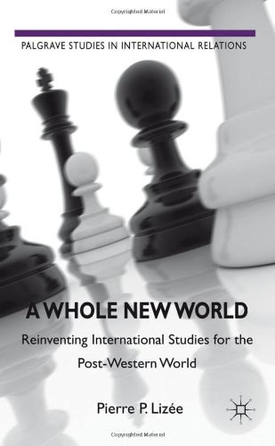 A whole new world Reinventing international studies for the post-Western world /