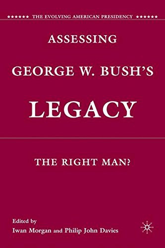 Assessing George W. Bush's legacy The right man? /