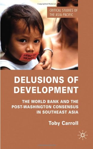 Delusions of development The World Bank and the post-Washington consensus in Southeast Asia /