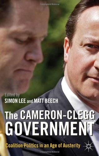 The Cameron-Clegg government Coalition politics in an age of austerity /