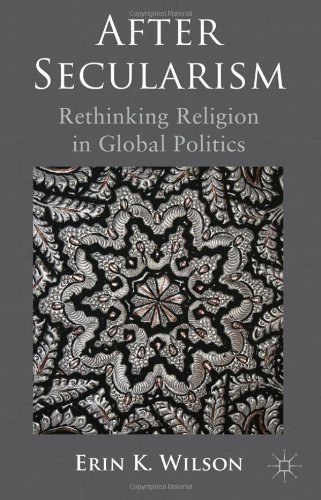 After secularism Rethinking religion in global politics /