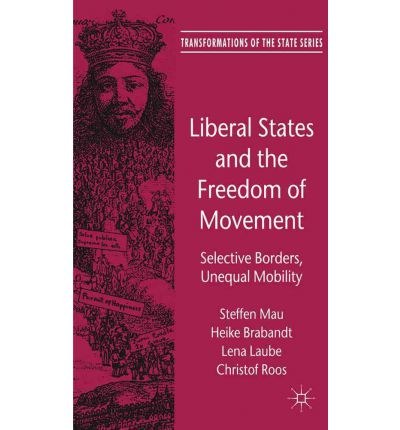 Liberal states and the freedom of movement Selective borders, unequal mobility /