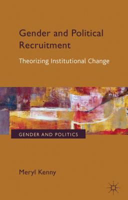 Gender and political recruitment Theorizing institutional change /