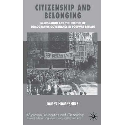Citizenship and belonging Immigration and the politics of demographic governance in postwar Britain /
