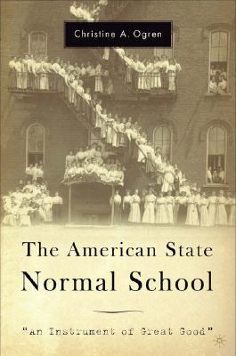The American state normal school "An instrument of great good" /
