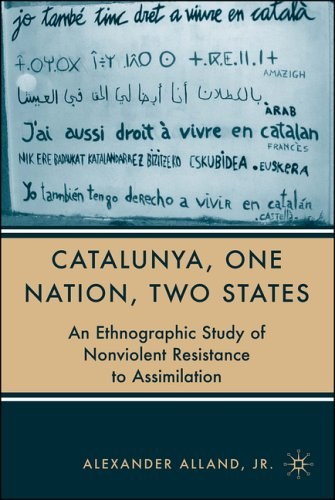 Catalunya, One Nation, Two States An Ethnographic Study of Nonviolent Resistance to Assimilation /