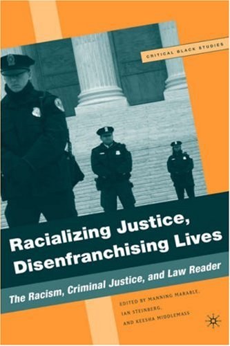 Racializing Justice, Disenfranchising Lives The Racism, Criminal Justice and Law Reader /