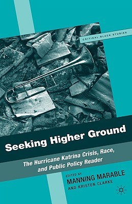 Seeking higher ground The Hurricane Katrina crisis, race, and public policy reader /