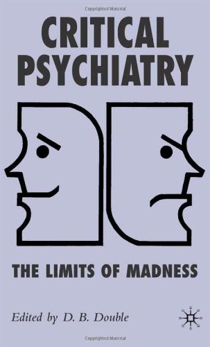 Critical psychiatry The limits of madness /