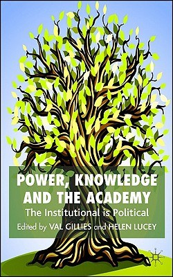 Power, knowledge and the academy The institutional is political /