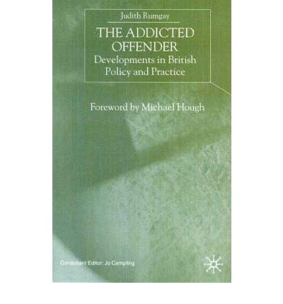 The addicted offender developments in British policy and practice /