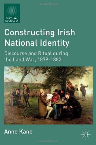 Constructing Irish national identity Discourse and ritual during the land war, 1879-1882 /