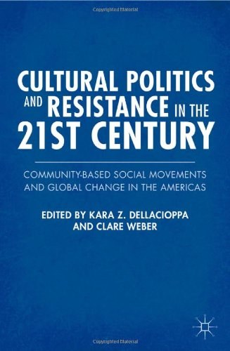 Cultural politics and resistance in the 21st century Community-based social movements and global change in the Americas /