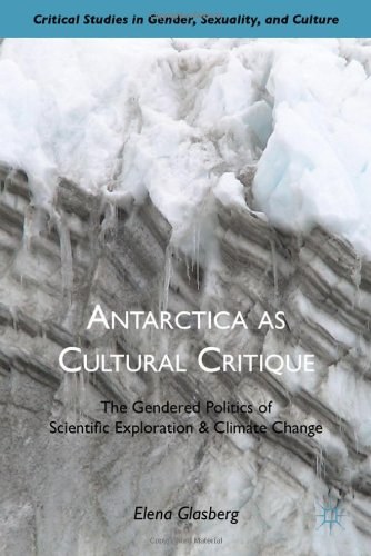 Antarctica as cultural critique The gendered politics of scientific exploration and climate change /