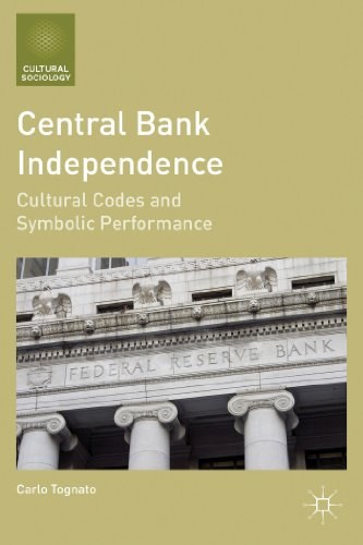 Central bank independence Cultural codes and symbolic performance /